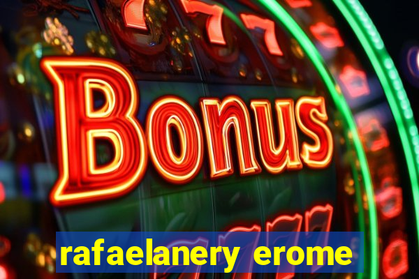 rafaelanery erome